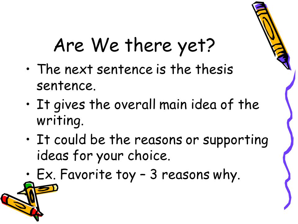 Are We there yet The next sentence is the thesis sentence.