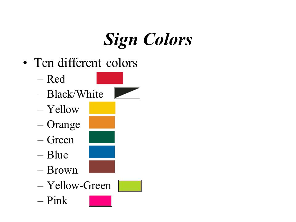 Sign Colors Ten different colors Red Black/White Yellow Orange Green