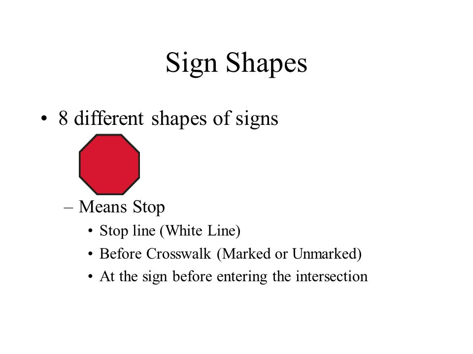Sign Shapes 8 different shapes of signs Means Stop