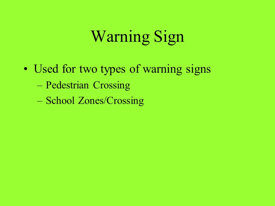Warning Sign Used for two types of warning signs Pedestrian Crossing