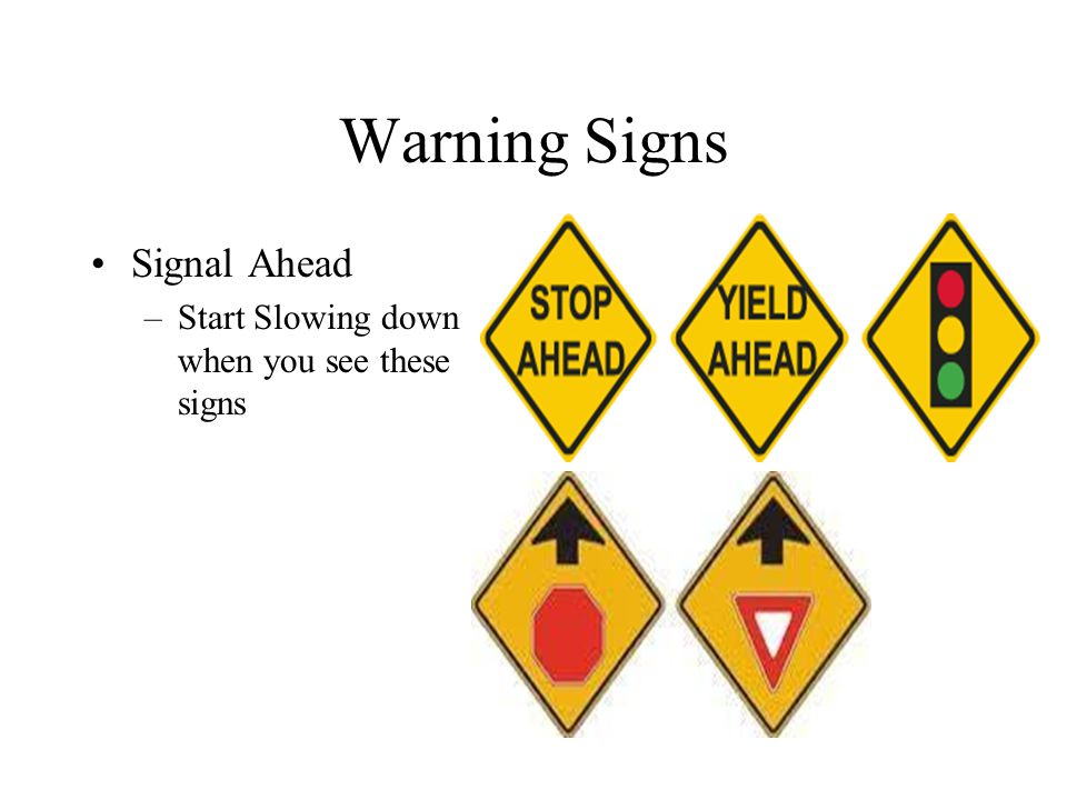 Warning Signs Signal Ahead Start Slowing down when you see these signs