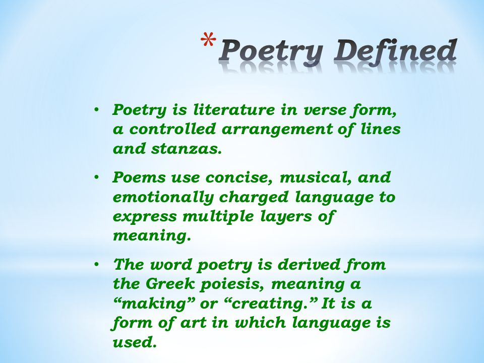 Poetry Defined Poetry is literature in verse form, a controlled arrangement of lines and stanzas.