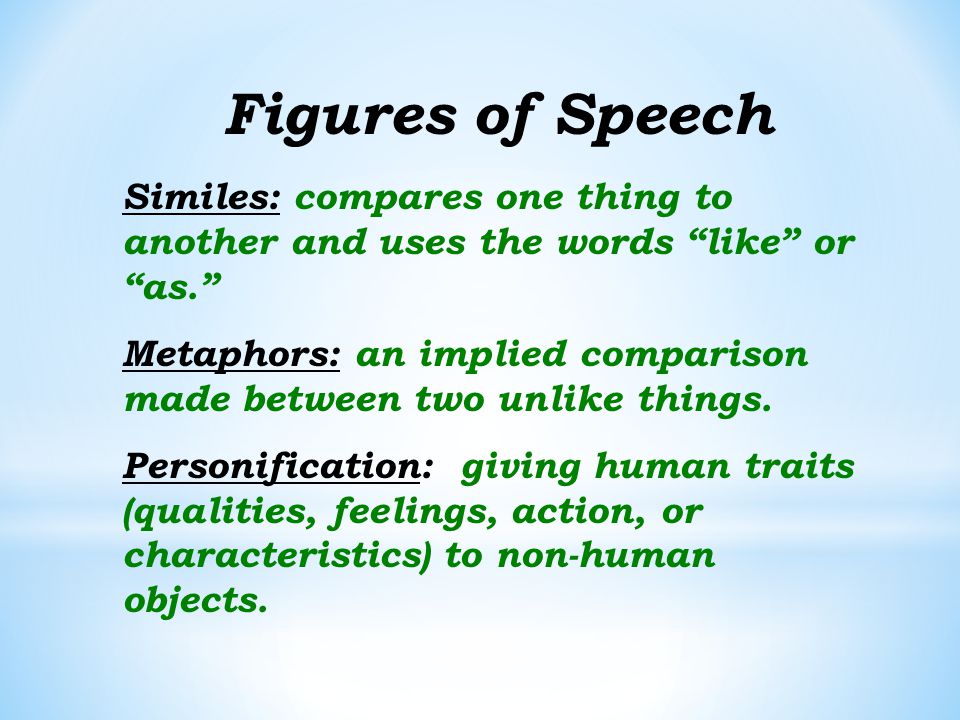 Figures of Speech Similes: compares one thing to another and uses the words like or as.