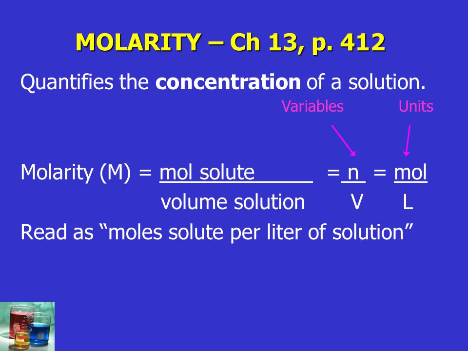 MOLARITY – Ch 13, p. 412 Quantifies the concentration of a solution.