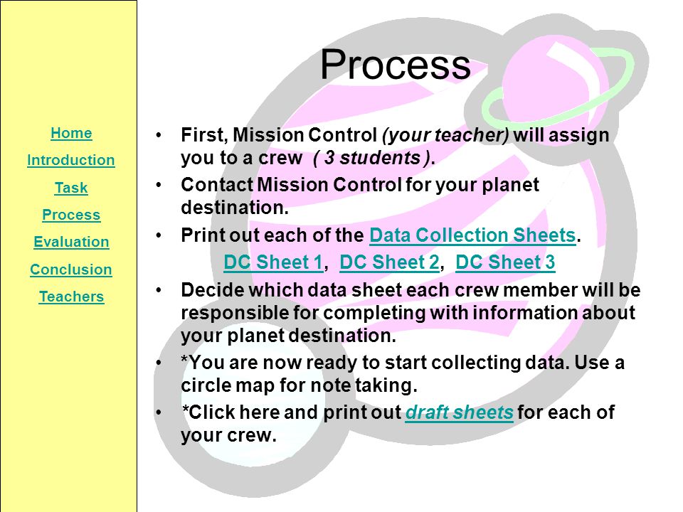 Process First, Mission Control (your teacher) will assign you to a crew ( 3 students ). Contact Mission Control for your planet destination.