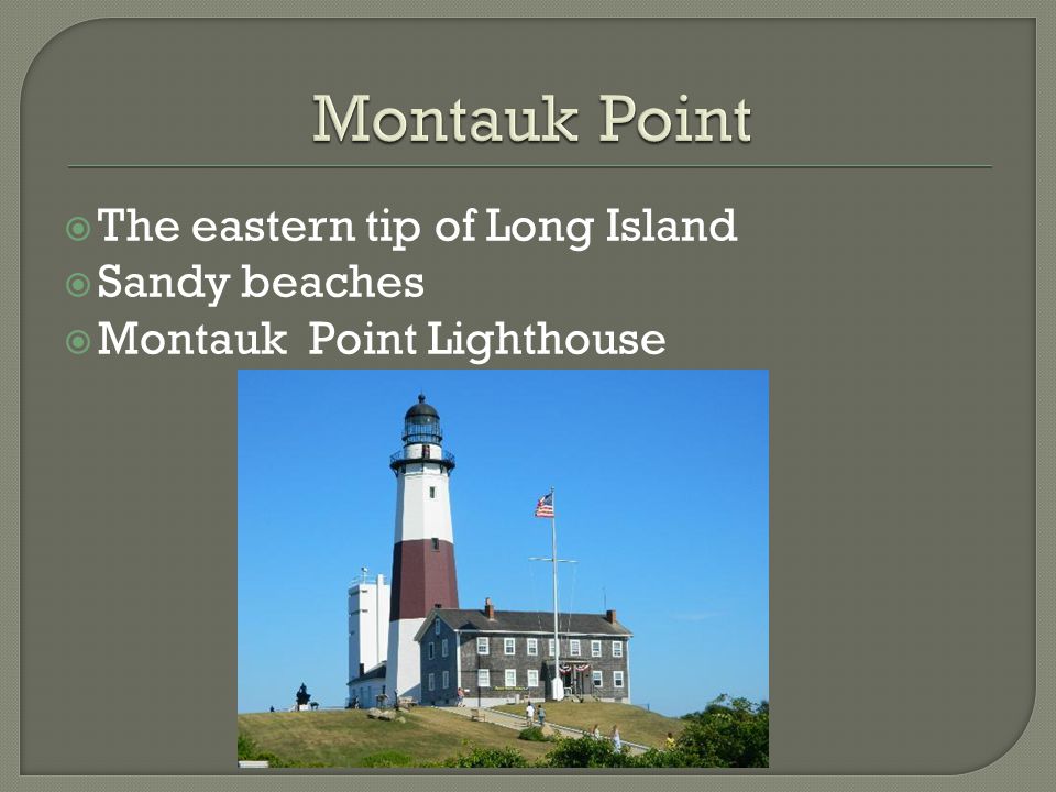 Montauk Point The eastern tip of Long Island Sandy beaches