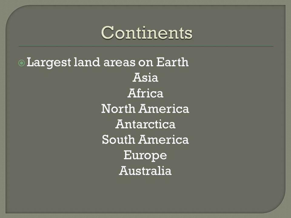 Continents Largest land areas on Earth Asia Africa North America
