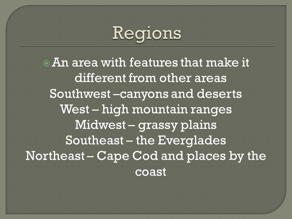 Regions An area with features that make it different from other areas