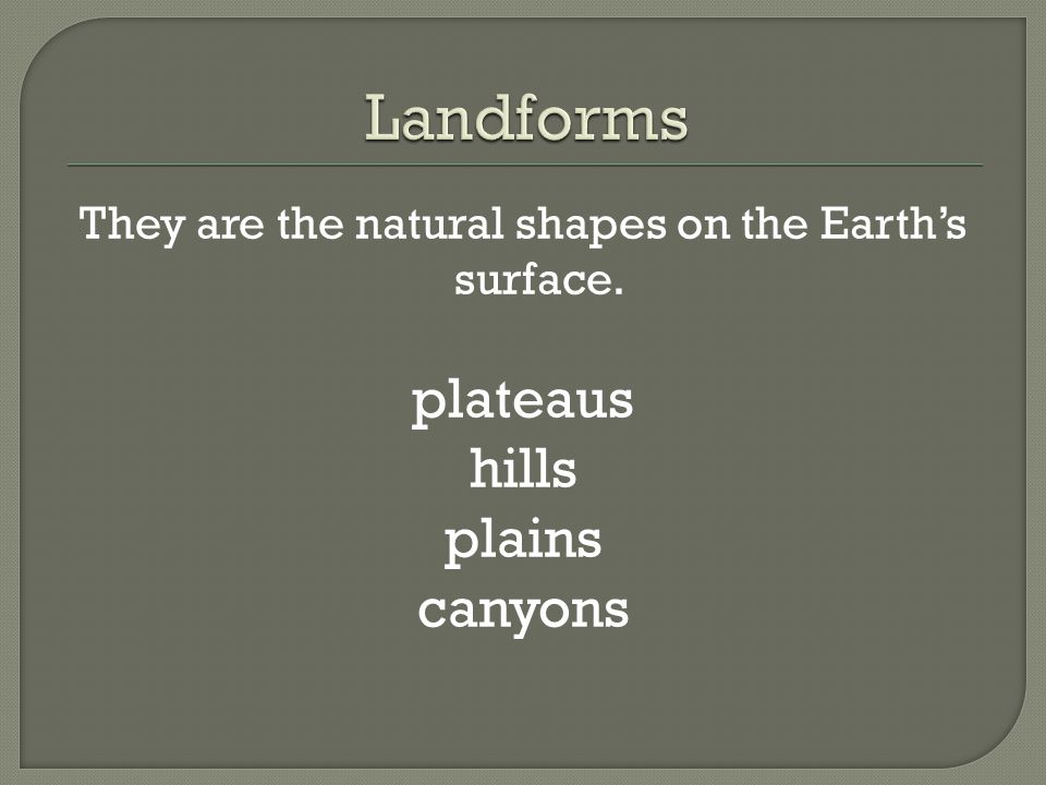 They are the natural shapes on the Earth’s surface.