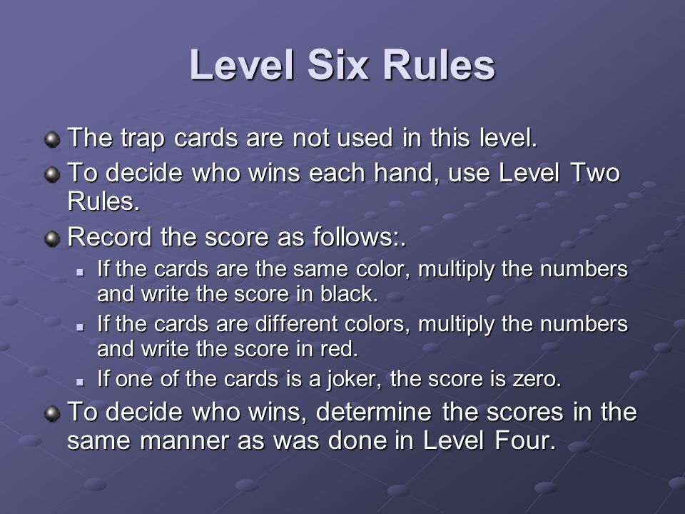 Level Six Rules The trap cards are not used in this level.