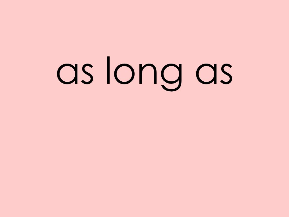 as long as