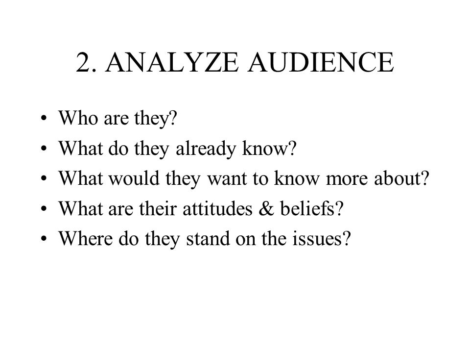2. ANALYZE AUDIENCE Who are they What do they already know