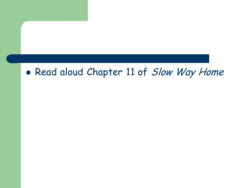 Read aloud Chapter 11 of Slow Way Home