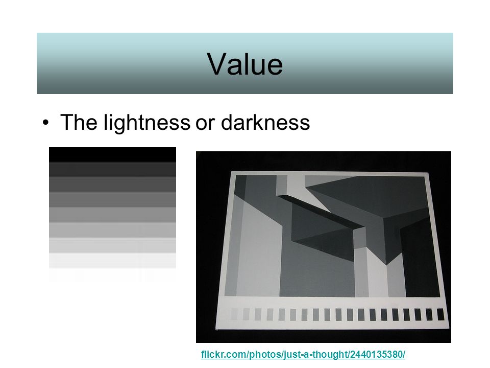 Value The lightness or darkness