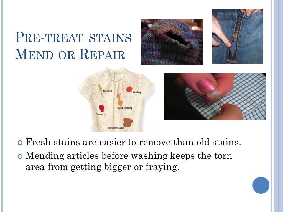 Pre-treat stains Mend or Repair