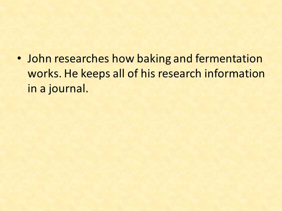 John researches how baking and fermentation works