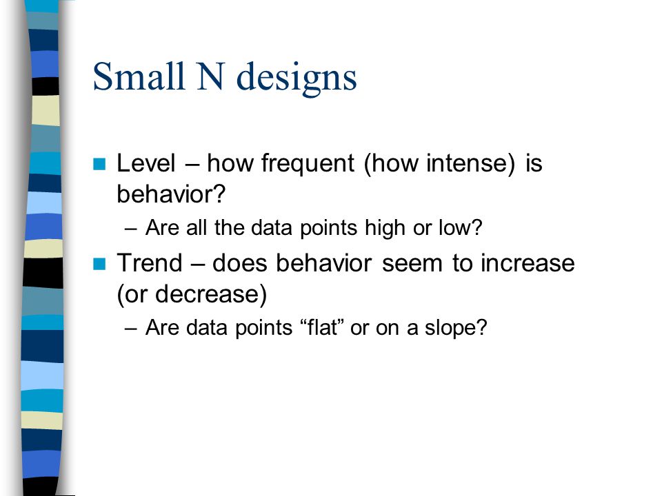 Small N designs Level – how frequent (how intense) is behavior