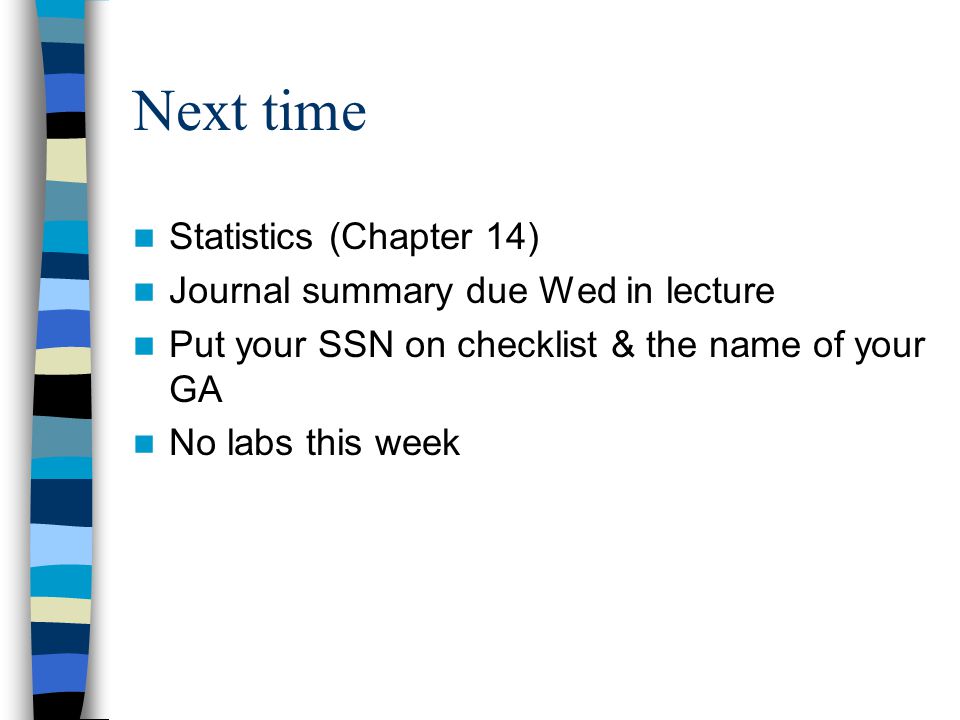 Next time Statistics (Chapter 14) Journal summary due Wed in lecture