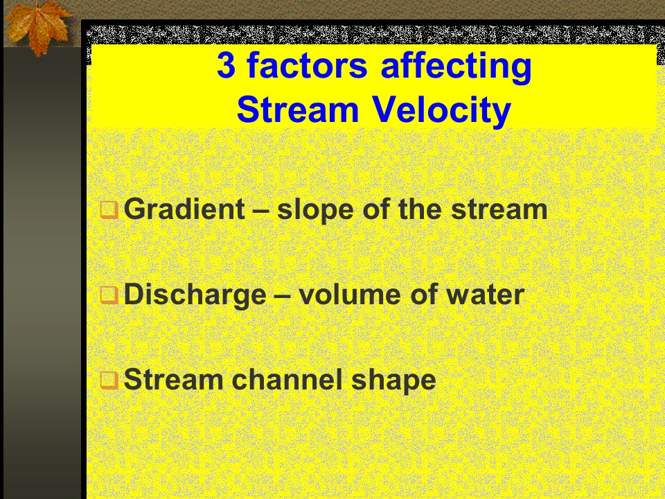 3 factors affecting Stream Velocity