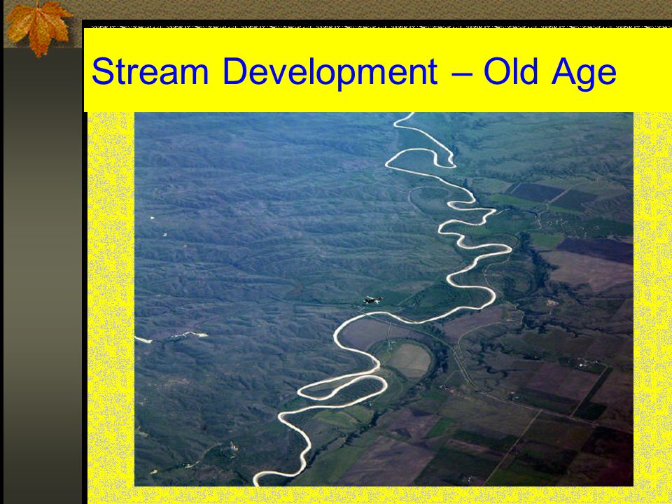 Stream Development – Old Age