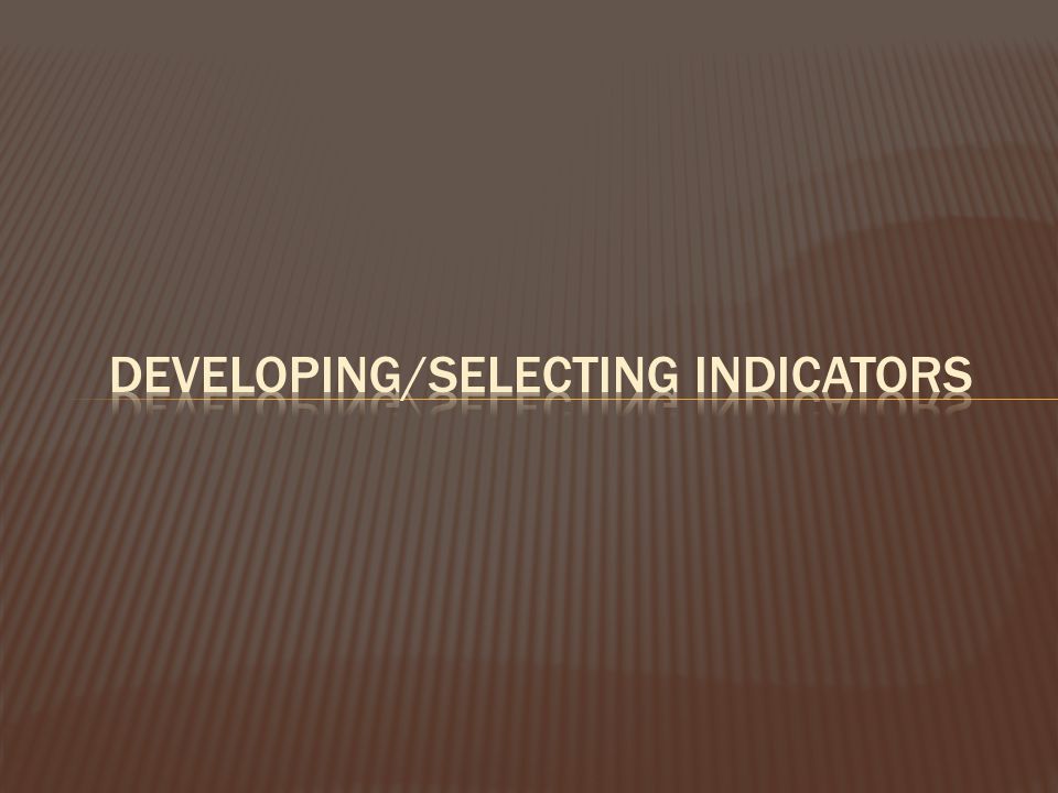 Developing/Selecting Indicators