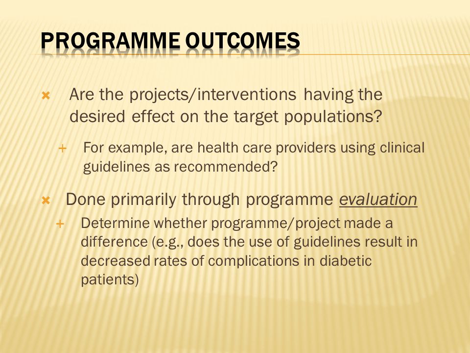 Programme Outcomes Are the projects/interventions having the desired effect on the target populations