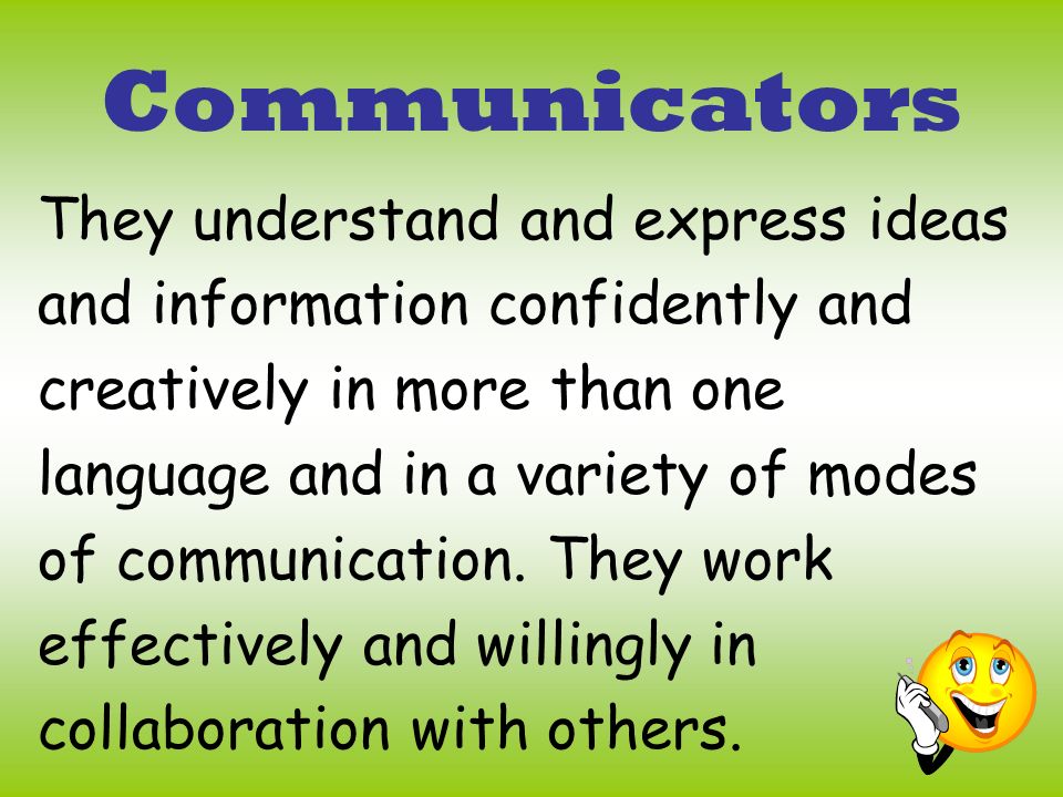 Communicators They understand and express ideas