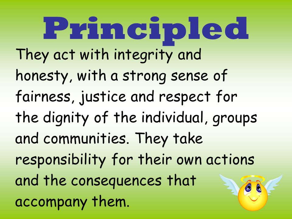 Principled They act with integrity and honesty, with a strong sense of