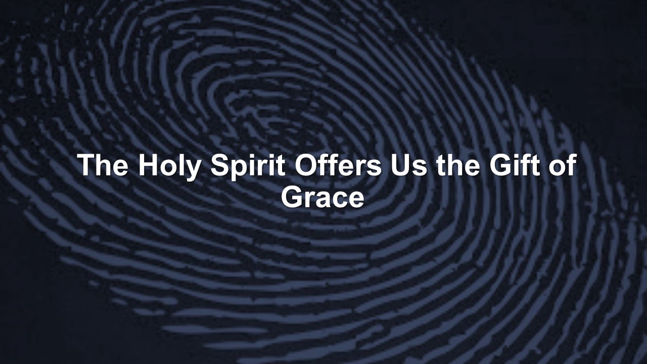 The Holy Spirit Offers Us the Gift of Grace