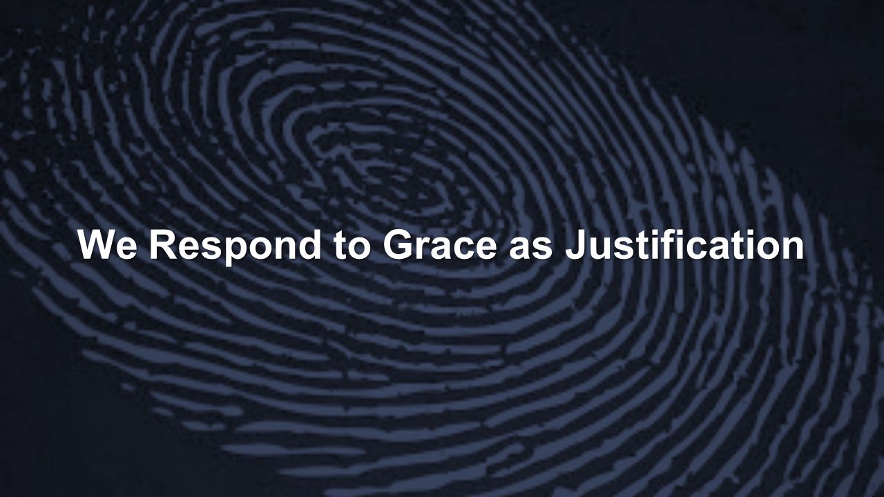 We Respond to Grace as Justification