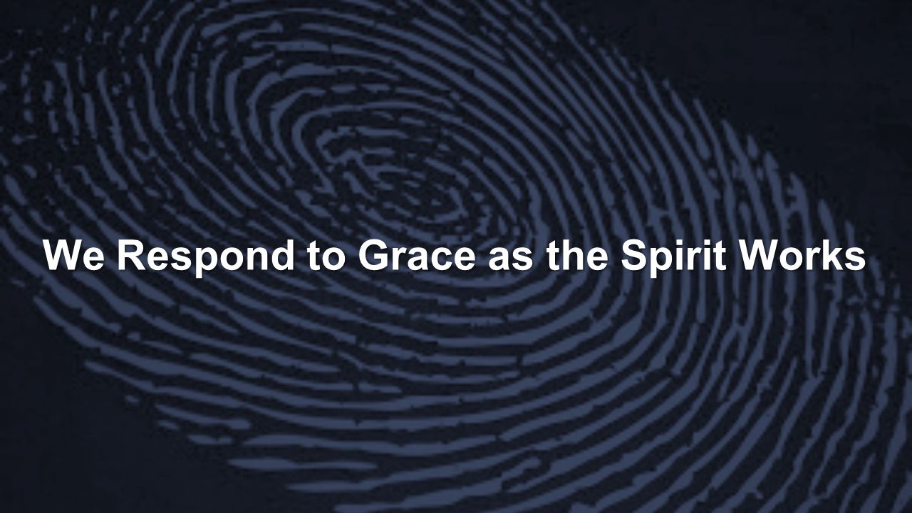 We Respond to Grace as the Spirit Works