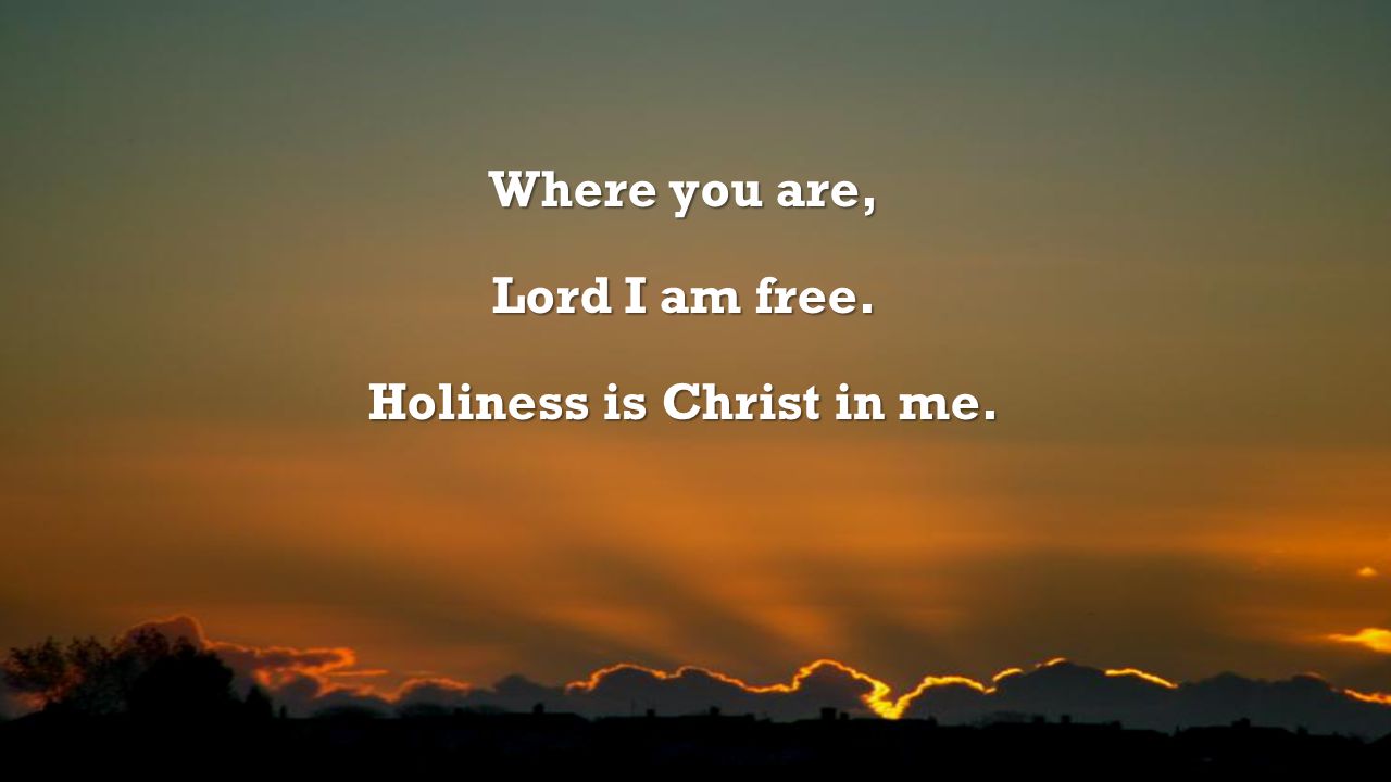 Holiness is Christ in me.