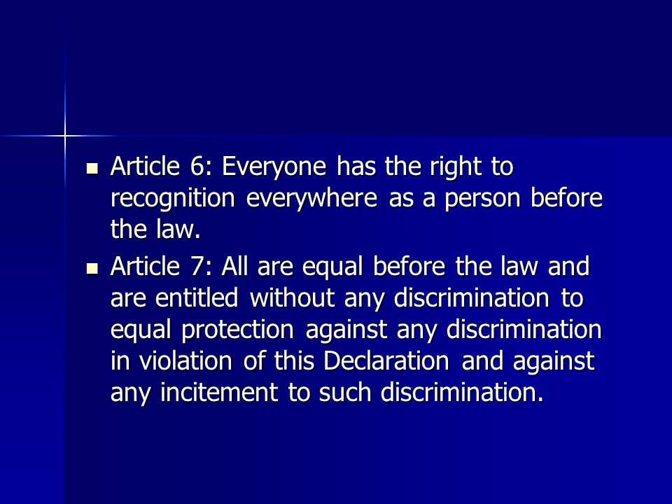 Article 6: Everyone has the right to recognition everywhere as a person before the law.