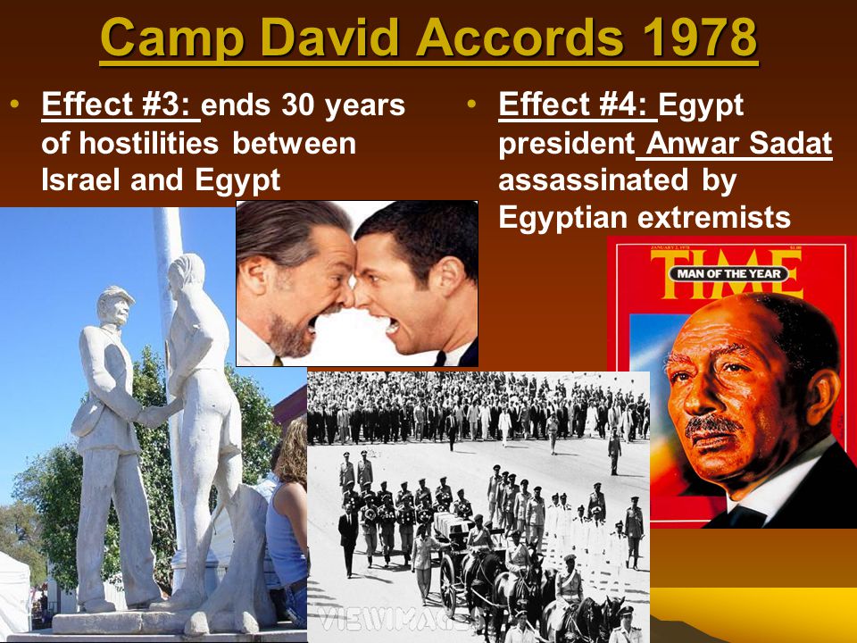 Camp David Accords 1978 Effect #3: ends 30 years of hostilities between Israel and Egypt.