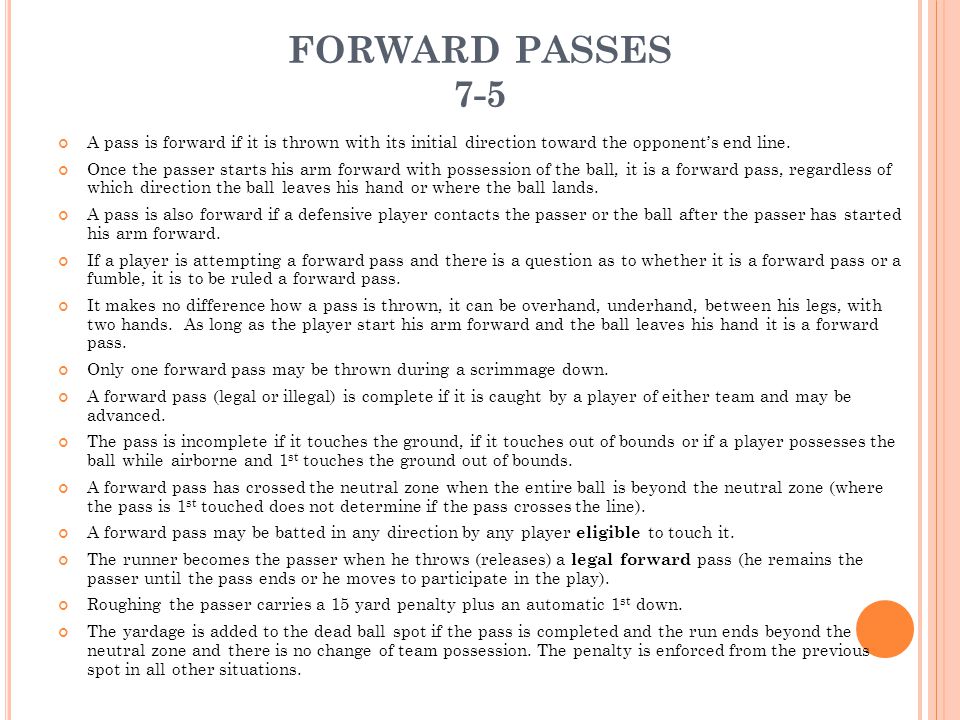 FORWARD PASSES 7-5 A pass is forward if it is thrown with its initial direction toward the opponent’s end line.
