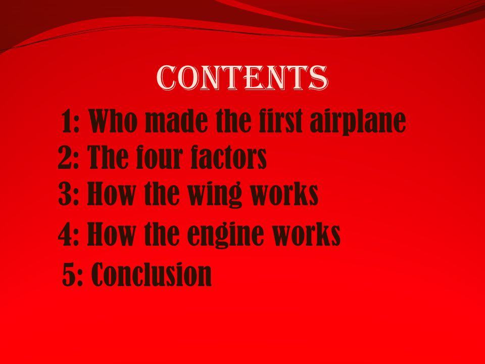 Contents 1: Who made the first airplane 2: The four factors