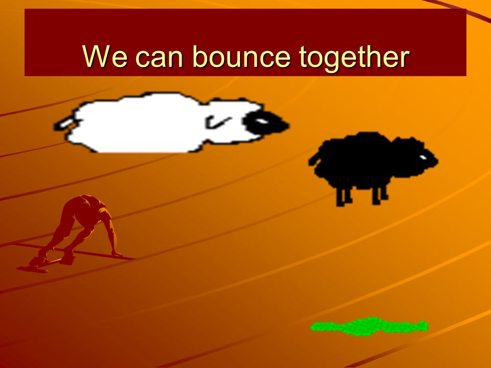 We can bounce together