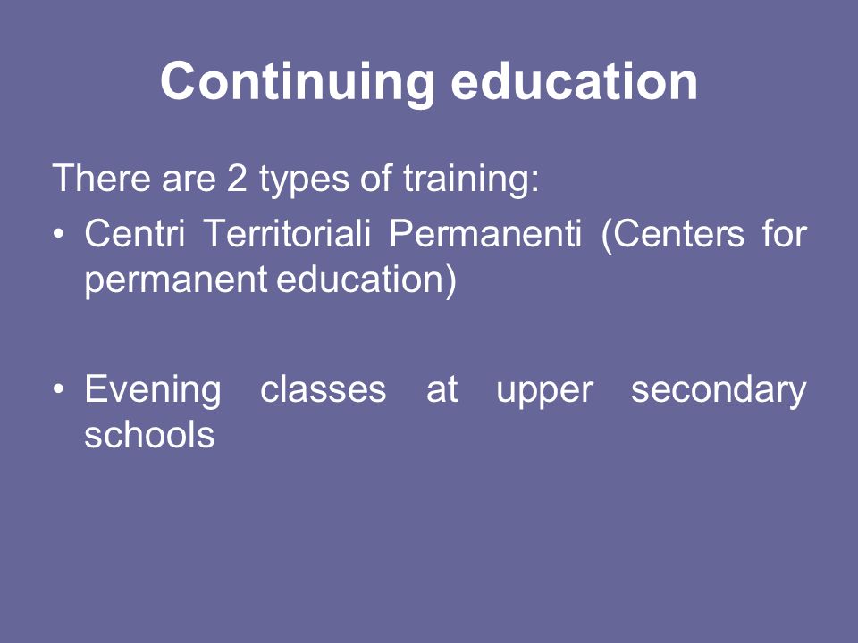 Continuing education There are 2 types of training: