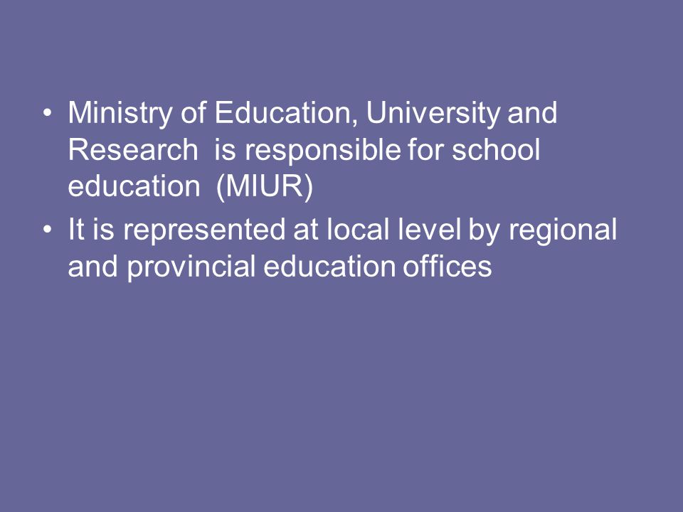 Ministry of Education, University and Research is responsible for school education (MIUR)