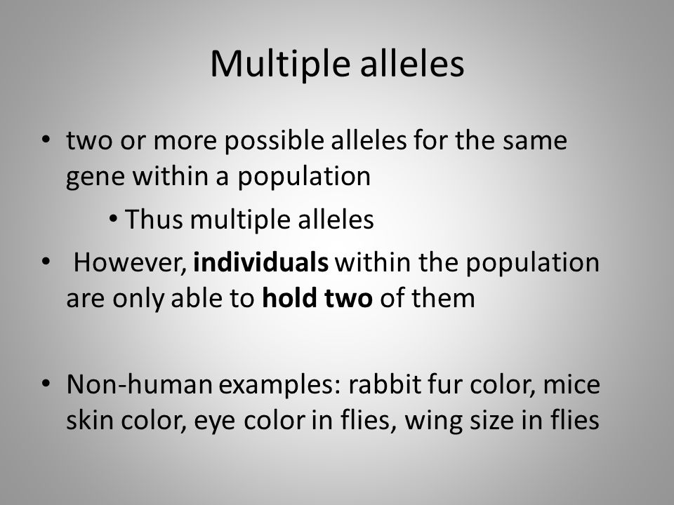 Multiple alleles two or more possible alleles for the same gene within a population. Thus multiple alleles.