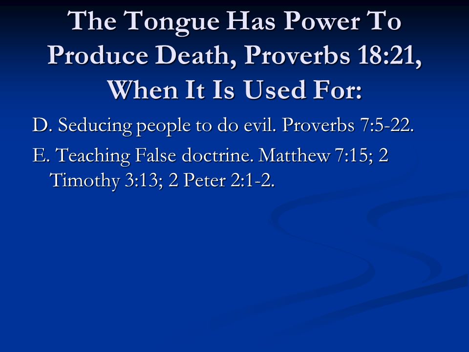 The Tongue Has Power To Produce Death, Proverbs 18:21, When It Is Used For: