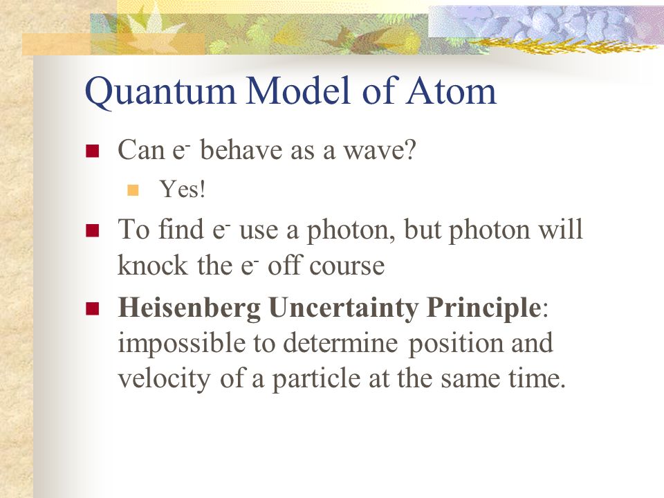 Quantum Model of Atom Can e- behave as a wave