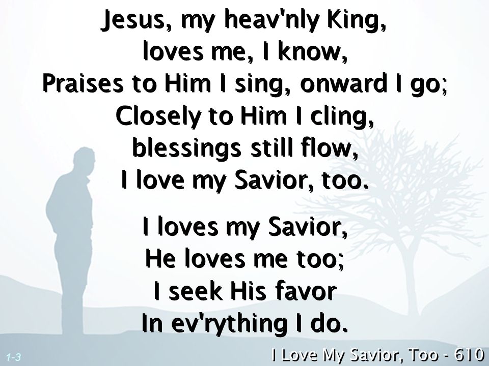Praises to Him I sing, onward I go;
