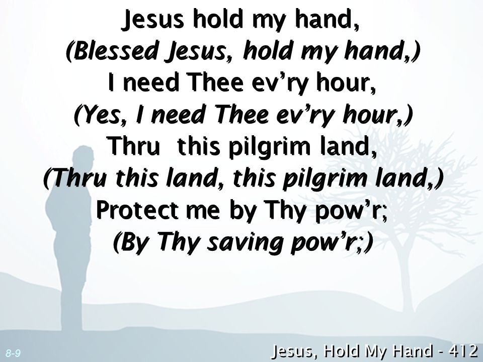 (Blessed Jesus, hold my hand,) I need Thee ev’ry hour,