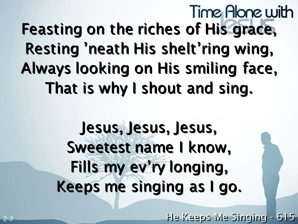 Feasting on the riches of His grace,