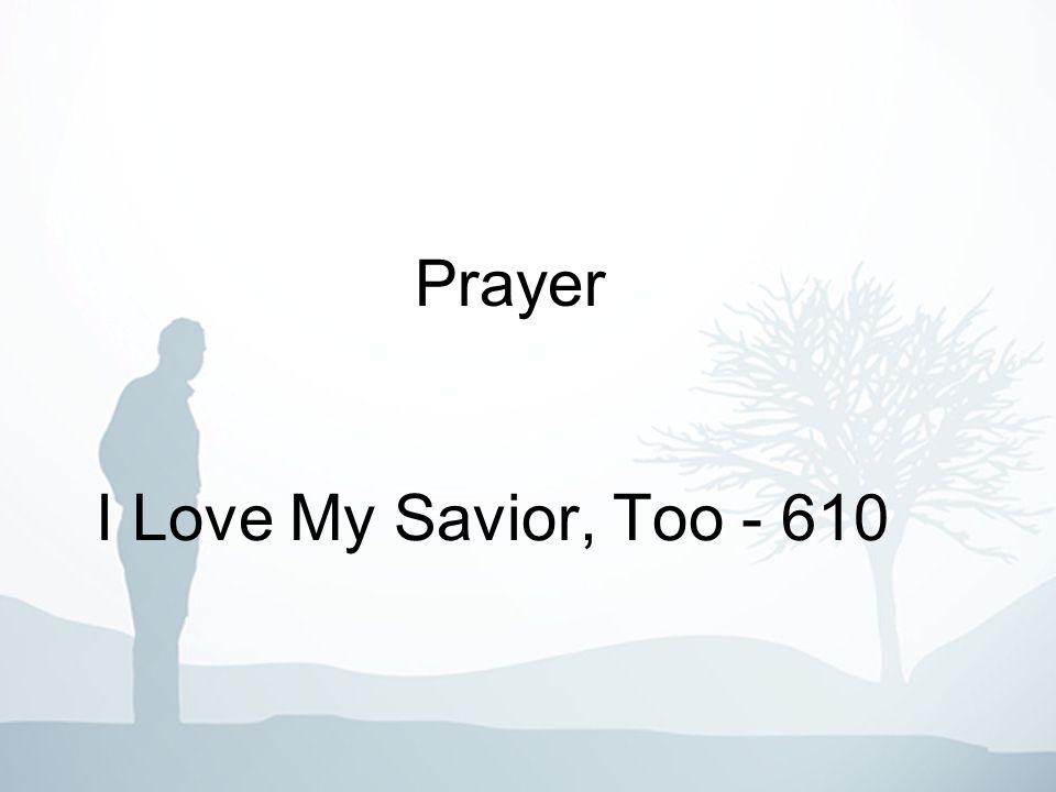 Prayer I Love My Savior, Too I Love My Savior, Too - 610