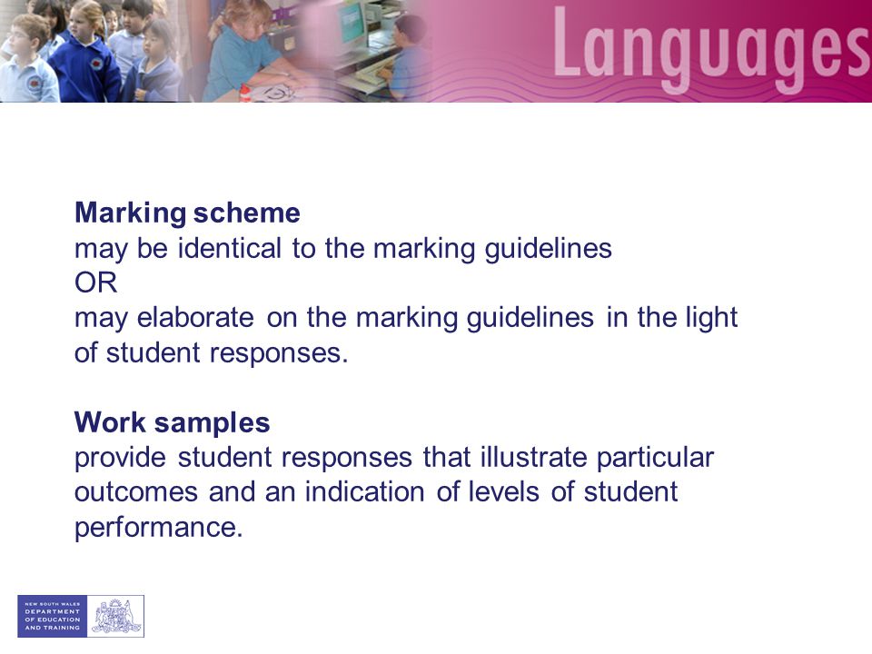 Marking scheme may be identical to the marking guidelines. OR. may elaborate on the marking guidelines in the light of student responses.