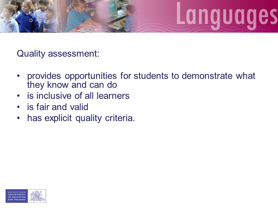 Quality assessment: provides opportunities for students to demonstrate what they know and can do. is inclusive of all learners.
