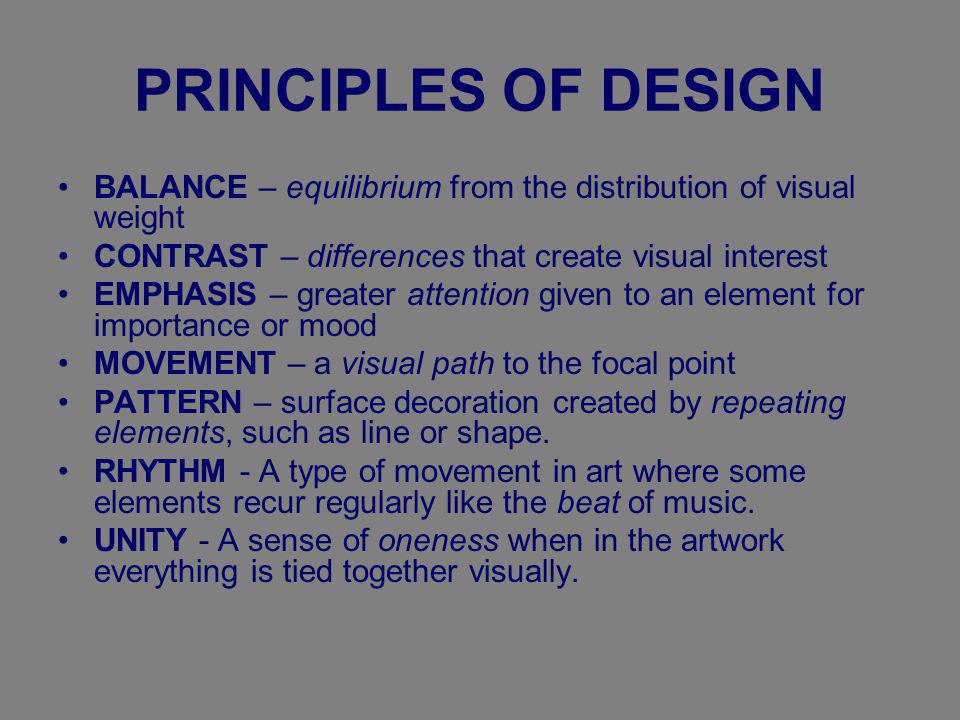 PRINCIPLES OF DESIGN BALANCE – equilibrium from the distribution of visual weight. CONTRAST – differences that create visual interest.