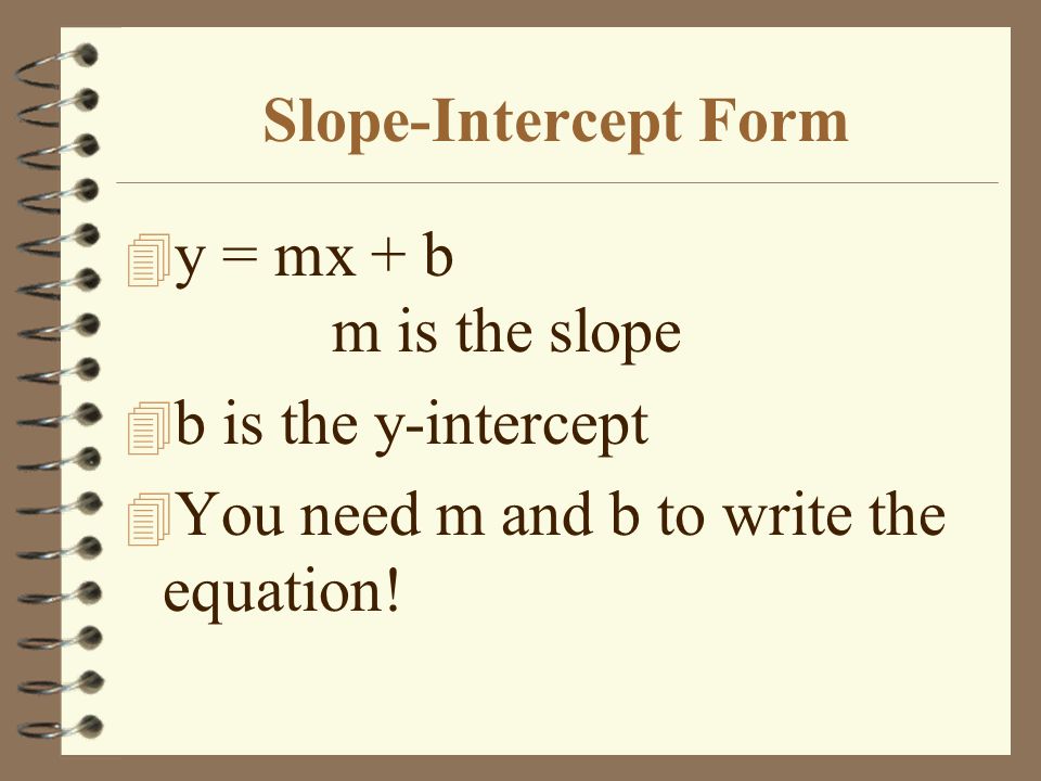 Slope-Intercept Form y = mx + b m is the slope.